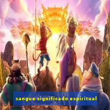 sangue significado espiritual